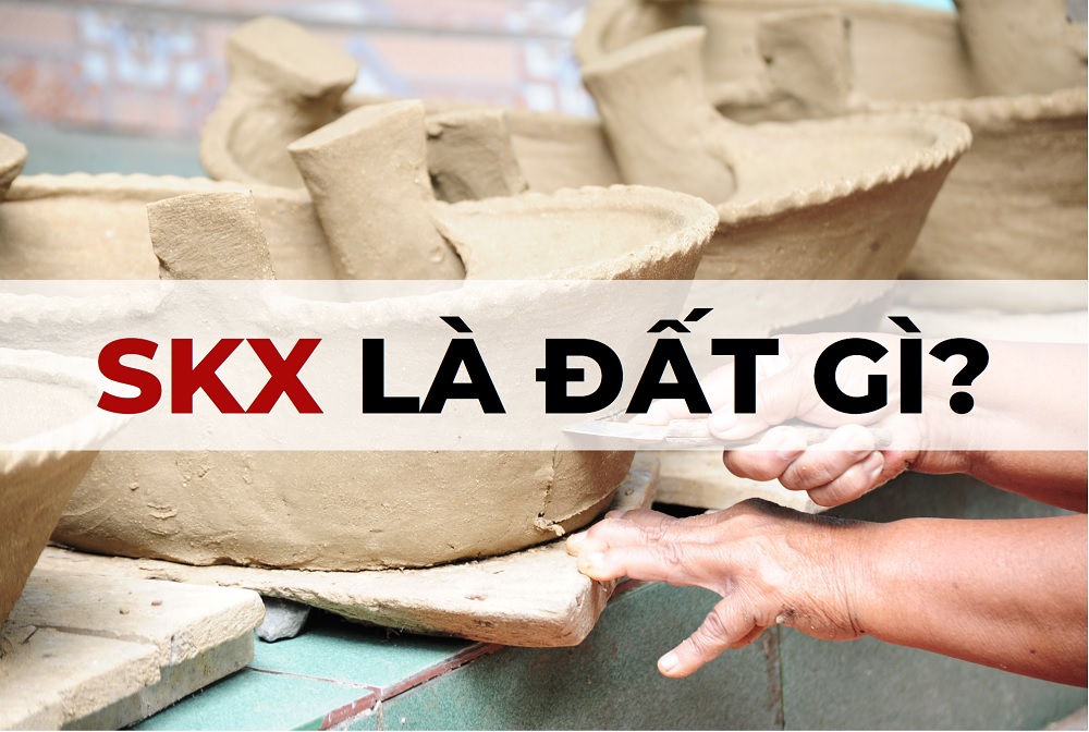 SKX: Đất sản xuất vật liệu xây dựng, làm đồ gốm